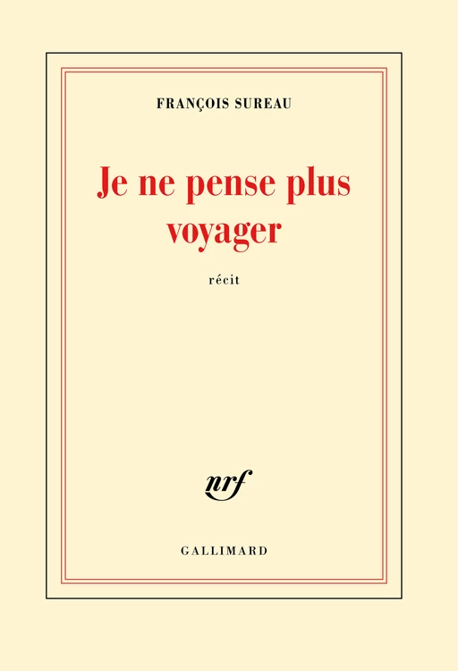 Je ne pense plus voyager. La mort de Charles de Foucauld - François Sureau - Editions Gallimard