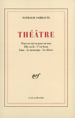 Théâtre (Pour un oui ou pour un non / Elle est là / C'est beau / Isma / Le Mensonge / Le Silence)