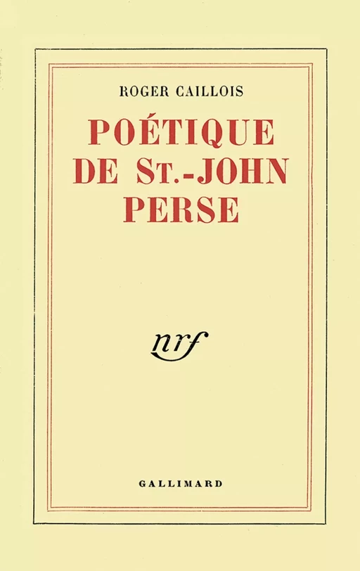 Poétique de Saint-John Perse - Roger Caillois - Editions Gallimard