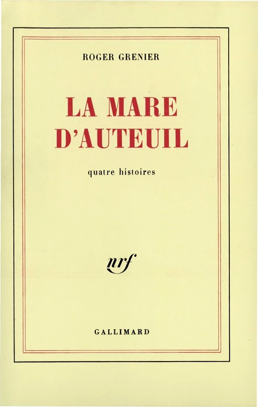 La mare d'Auteuil. Quatre histoires - Roger Grenier - Editions Gallimard