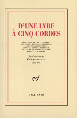 D'une lyre à cinq cordes. Pétrarque, Le Tasse, Leopardi, Ungaretti, Montale, Bertolucci, Luzi, Bigongiari, Erba, Góngora, Goethe, Hölderlin, Ferdinand Meyer, Maria Rilke, Lavant, Burkart, Mandelstam, Skácel