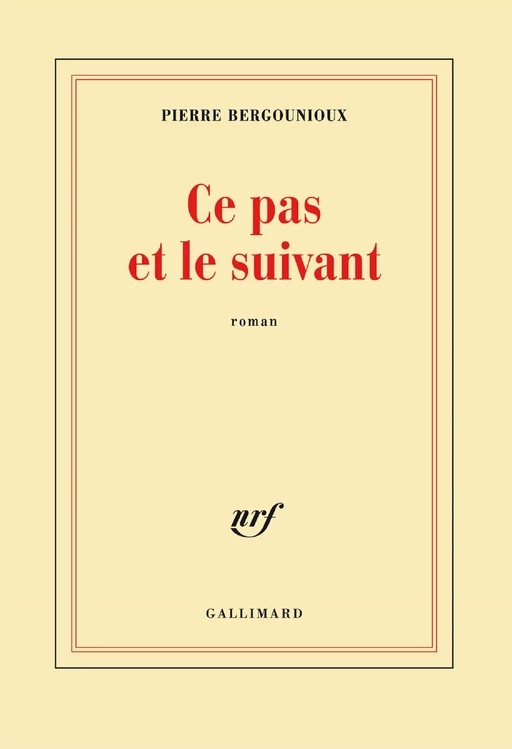 Ce pas et le suivant - Pierre Bergounioux - Editions Gallimard