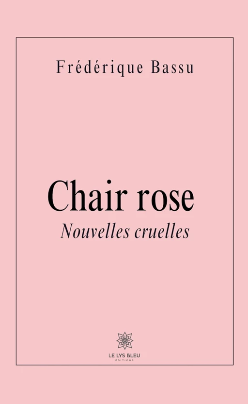 Chair rose - Frédérique Bassu - Le Lys Bleu Éditions