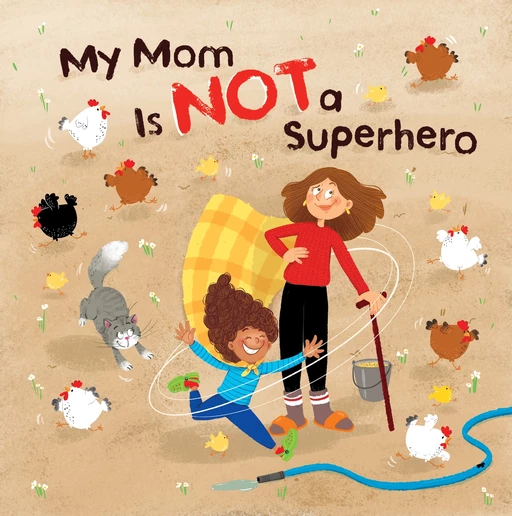 My Mom Is NOT a Superhero - Darcie Naslund - DC Canada Education Publishing