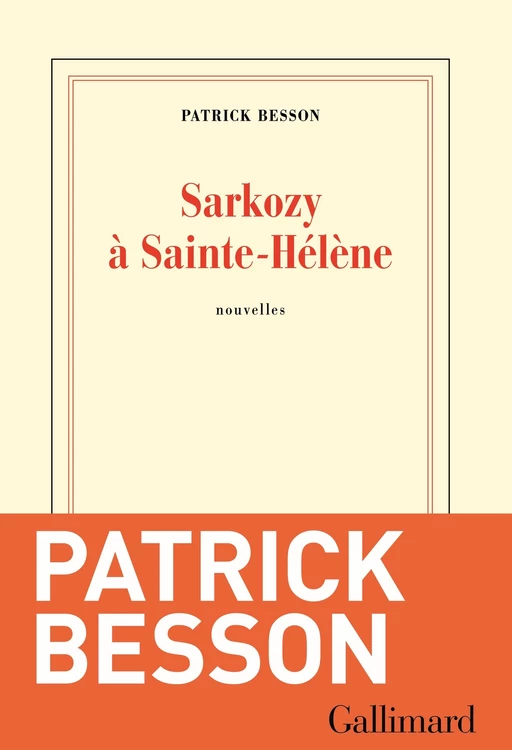 Sarkozy à Sainte-Hélène - Patrick Besson - Editions Gallimard