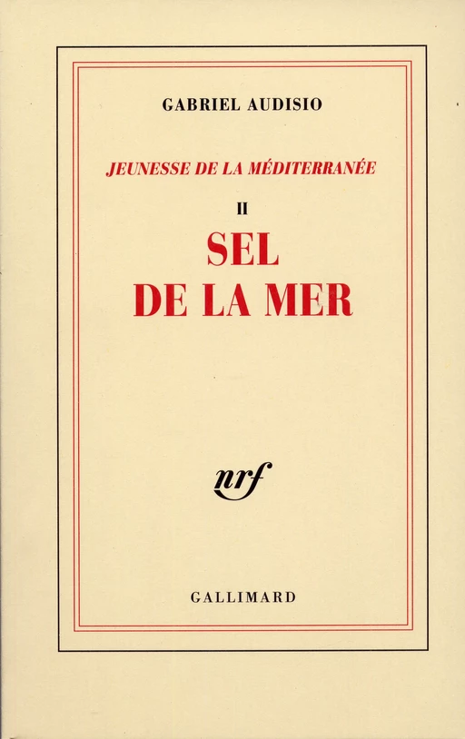 Jeunesse de la Médterranée (Tome 2) - Sel de la mer - Gabriel Audisio - Editions Gallimard