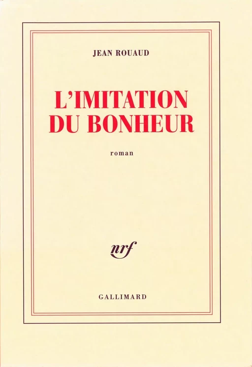 L'imitation du bonheur - Jean Rouaud - Editions Gallimard