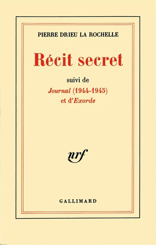 Récit secret / Journal (1944-1945) / Exorde - Pierre Drieu La Rochelle - Editions Gallimard