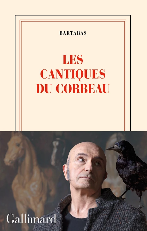 Les cantiques du corbeau -  Bartabas - Editions Gallimard