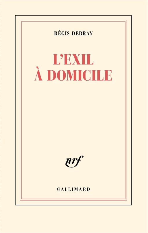 L’exil à domicile - Régis Debray - Editions Gallimard