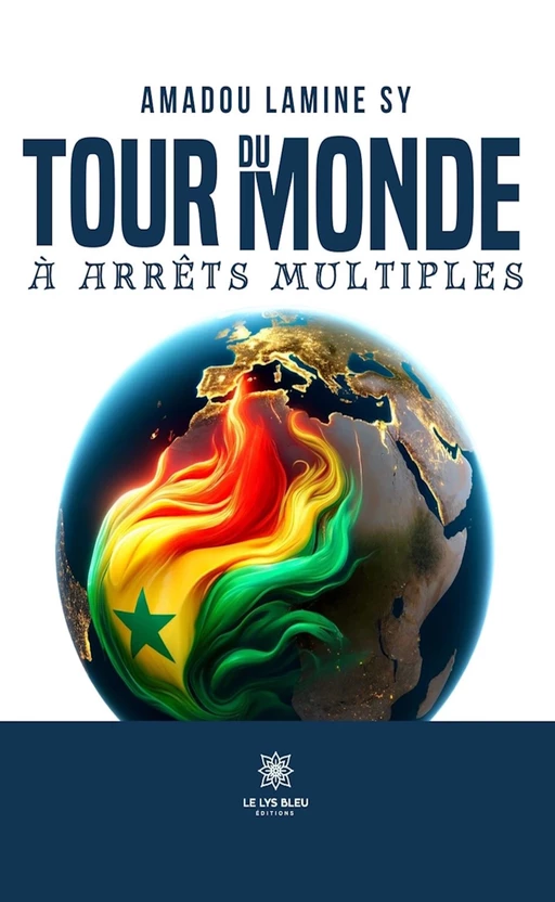 Tour du monde à arrêts multiples - Amadou Lamine Sy - Le Lys Bleu Éditions