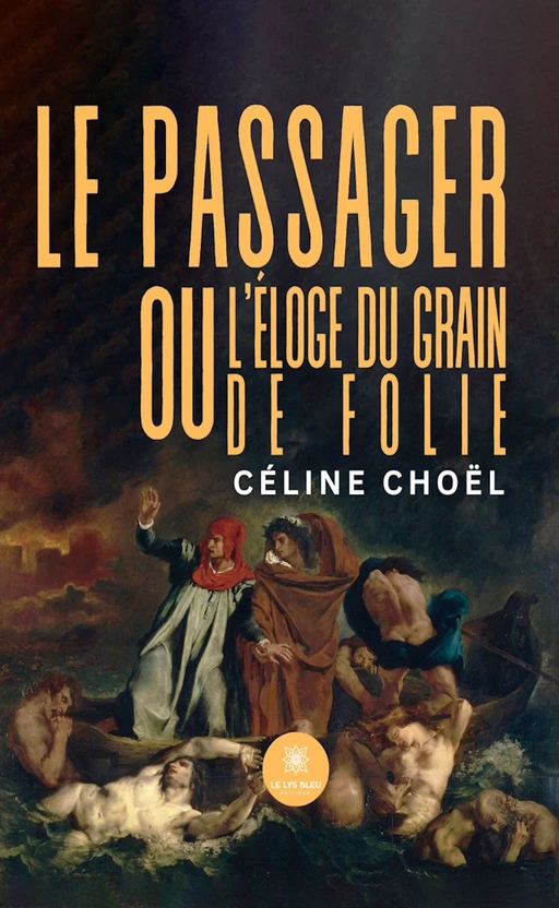 Le passager ou l’éloge du grain de folie - Céline Choël - Le Lys Bleu Éditions