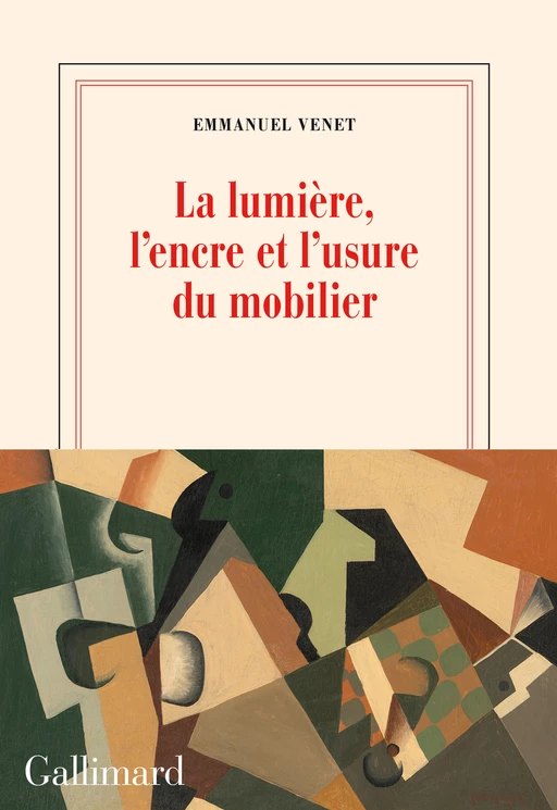 La lumière, l'encre et l'usure du mobilier - Emmanuel Venet - Editions Gallimard