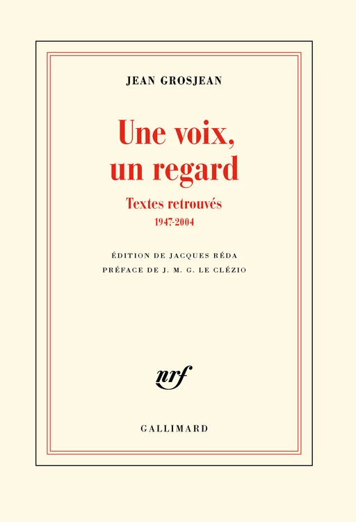 Une voix, un regard - Textes retrouvés (1947-2004) - Jean Grosjean - Editions Gallimard