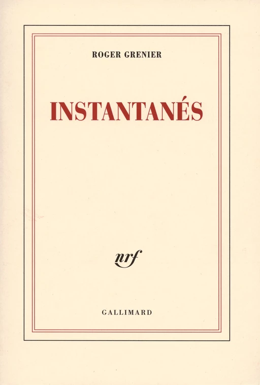 Instantanés - Roger Grenier - Editions Gallimard