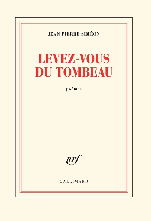 Levez-vous du tombeau - Jean-Pierre Siméon - Editions Gallimard