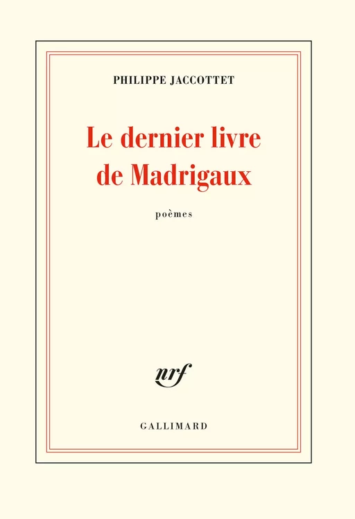 Le dernier livre de Madrigaux - Philippe Jaccottet - Editions Gallimard