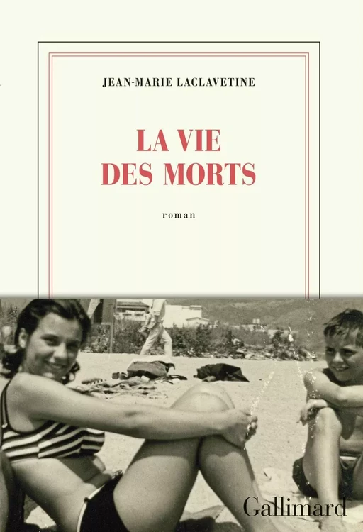 La vie des morts - Jean-Marie Laclavetine - Editions Gallimard