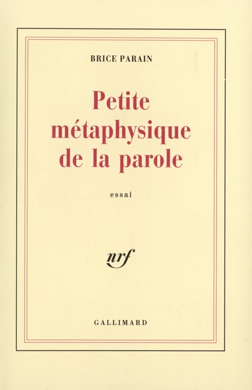 Petite métaphysique de la parole - Brice Parain - Editions Gallimard