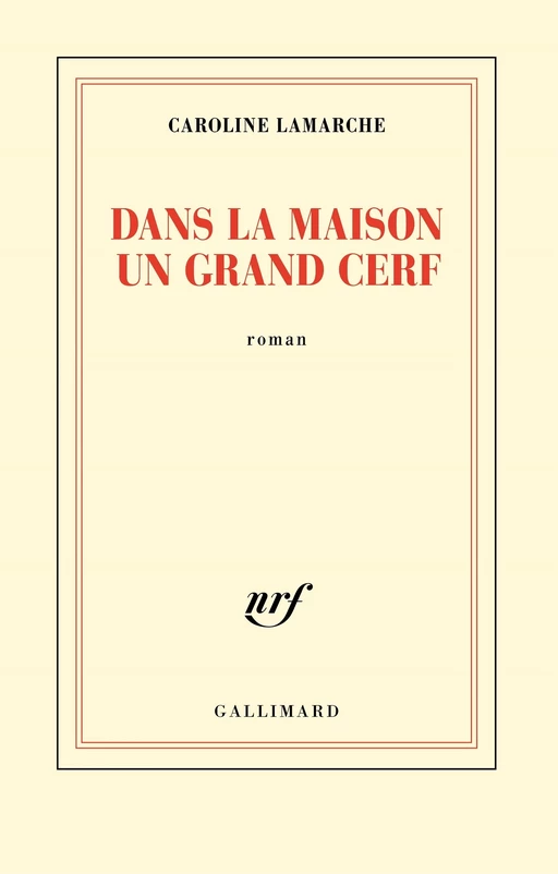 Dans la maison un grand cerf - Caroline Lamarche - Editions Gallimard