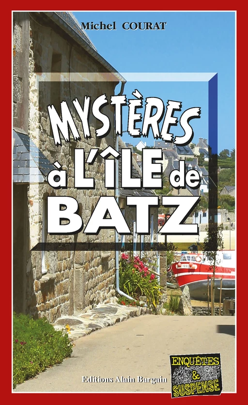 Mystères à l'île de Batz - Michel Courat - Éditions Alain Bargain