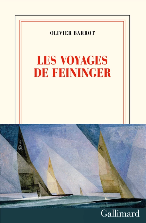 Les voyages de Feininger - Olivier Barrot - Editions Gallimard