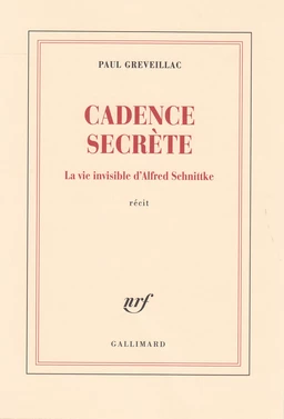 Cadence secrète. La vie invisible d'Alfred Schnittke