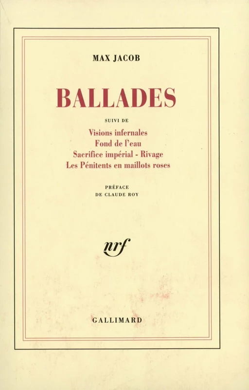 Ballades / Visions infernales / Fond de l'eau / Sacrifice impérial / Rivage / Les Pénitents en maillots roses - Max Jacob - Editions Gallimard