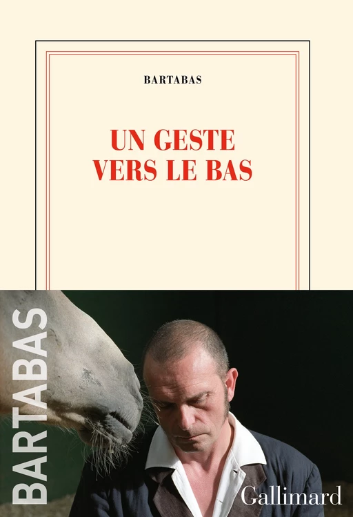 Un geste vers le bas -  Bartabas - Editions Gallimard