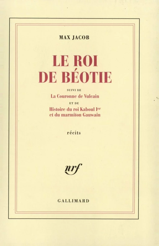 Le Roi de Béotie / La Couronne de Vulcain / Histoire du roi Kaboul Ier et du marmiton Gauwain - Max Jacob - Editions Gallimard