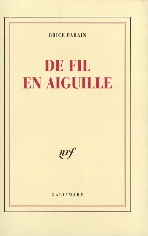 De fil en aiguille - Brice Parain - Editions Gallimard