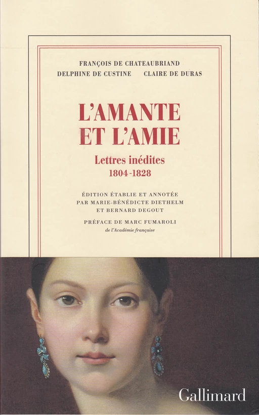 L'amante et l'amie. Lettres inédites 1804-1828 - François-René de Chateaubriand, Claire de Duras, Delphine de Custine - Editions Gallimard