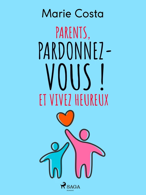 Parents, pardonnez-vous ! Et vivez heureux - Marie Costa - Saga Egmont French