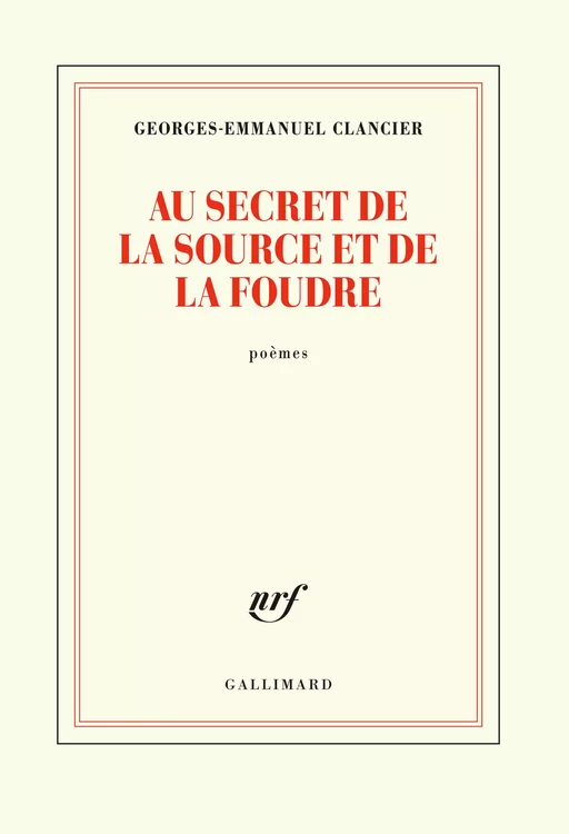 Au secret de la source et de la foudre - Georges-Emmanuel Clancier - Editions Gallimard