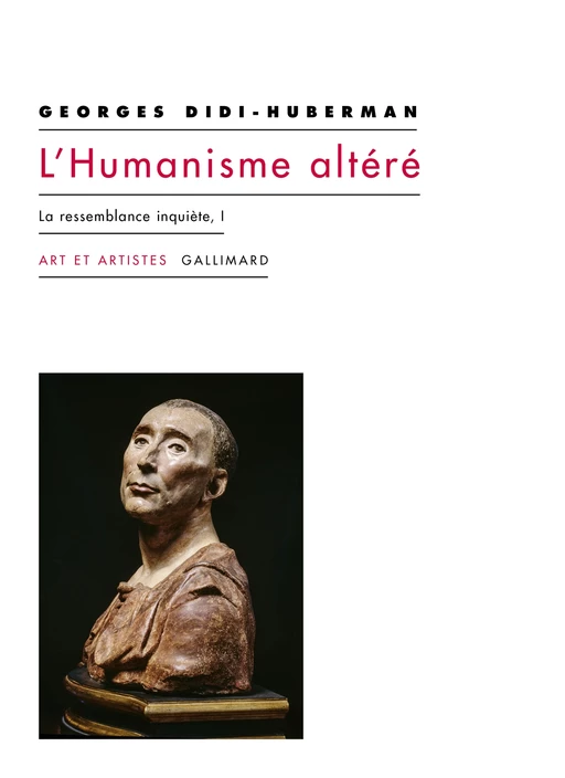 L'Humanisme altéré (Tome 1) - La ressemblance inquiète - Georges Didi-Huberman - Editions Gallimard