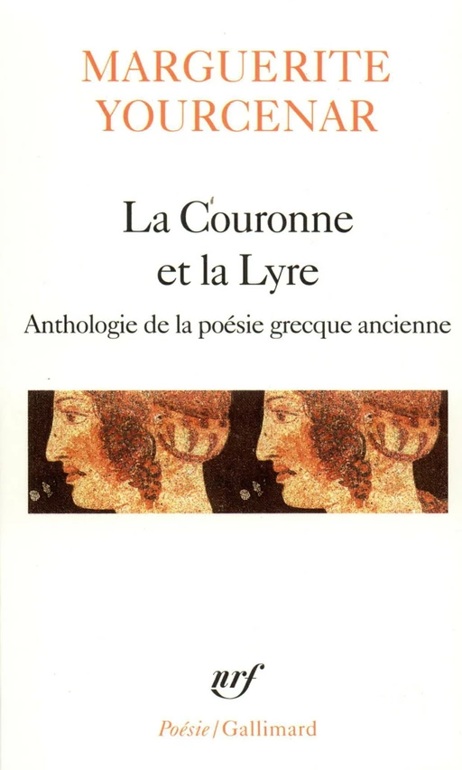 La Couronne et la Lyre. Anthologie de la poèsie grecque ancienne - Marguerite Yourcenar - Editions Gallimard