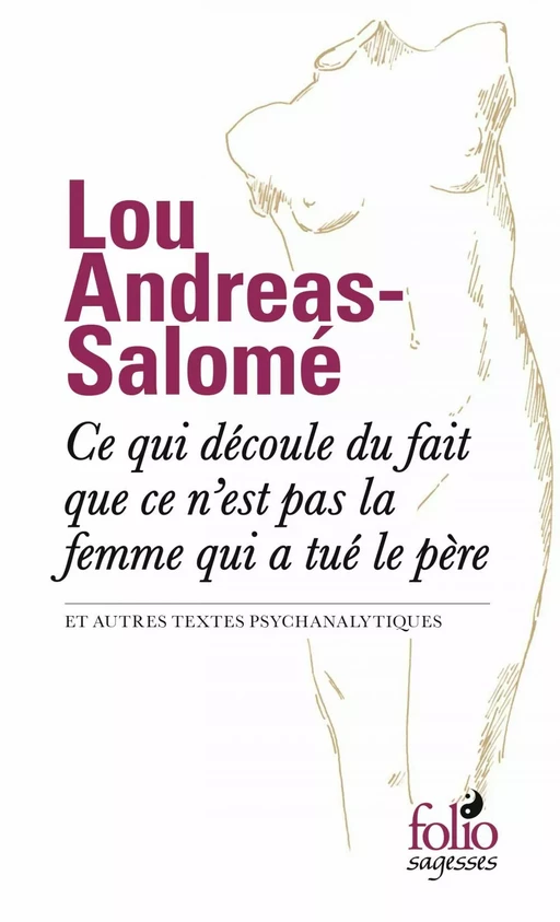 Ce qui découle du fait que ce n’est pas la femme qui a tué le père et autres textes psychanalytiques - Lou Andreas-Salomé - Editions Gallimard