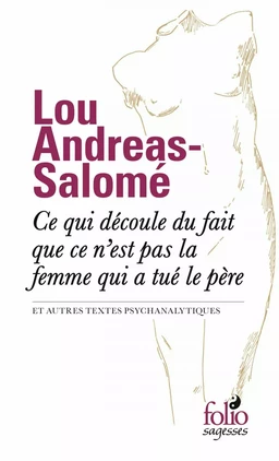 Ce qui découle du fait que ce n’est pas la femme qui a tué le père et autres textes psychanalytiques