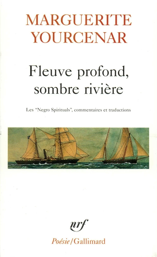 Fleuve profond, sombre rivière. Les "Negro Spirituals" - Marguerite Yourcenar,  Anthologies - Editions Gallimard