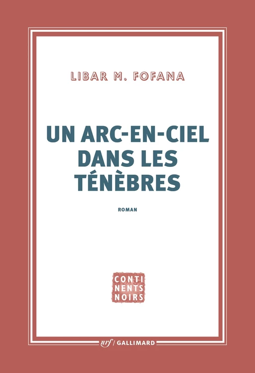 Un arc-en-ciel dans les ténèbres - Libar M. Fofana - Editions Gallimard