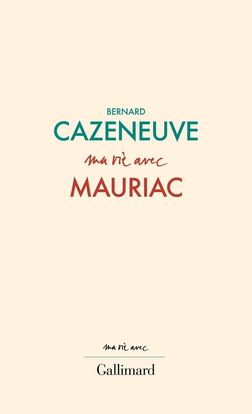 Ma vie avec François Mauriac - Bernard Cazeneuve - Editions Gallimard