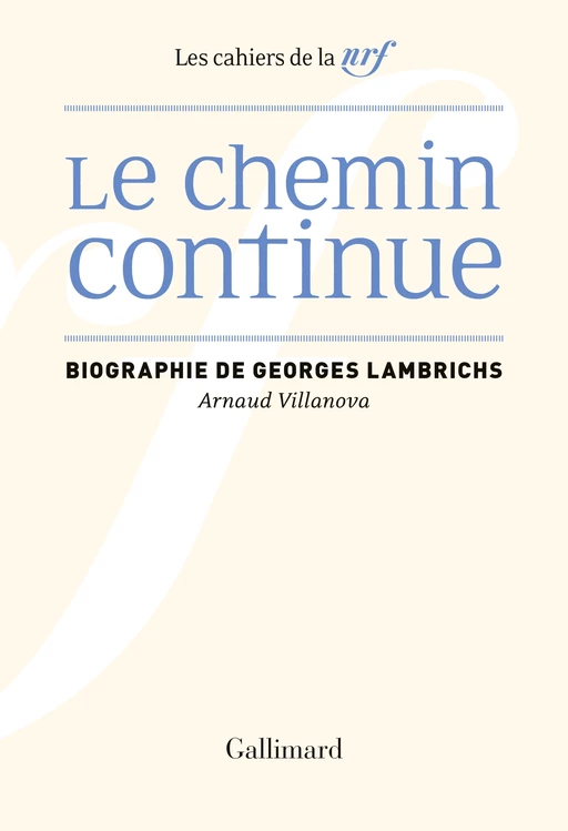 Le Chemin continue. Biographie de Georges Lambrichs - Arnaud Villanova - Editions Gallimard