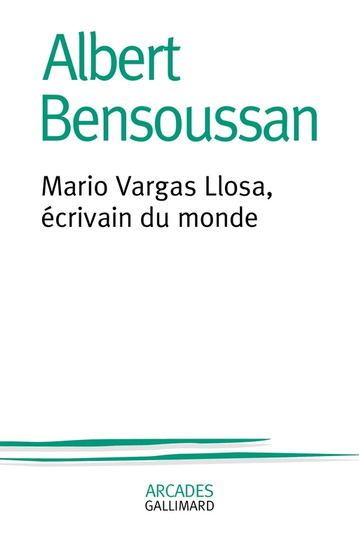 Mario Vargas Llosa, écrivain du monde - Albert Bensoussan - Editions Gallimard