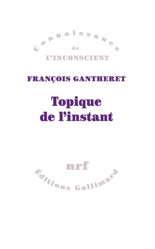 Topique de l'instant - François Gantheret - Editions Gallimard