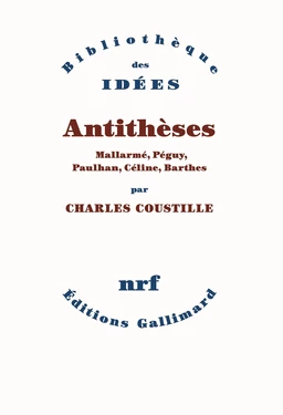 Antithèses. Mallarmé, Péguy, Paulhan, Céline, Barthes