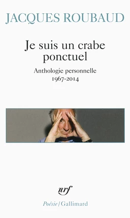 Je suis un crabe ponctuel. Anthologie personnelle 1967-2014