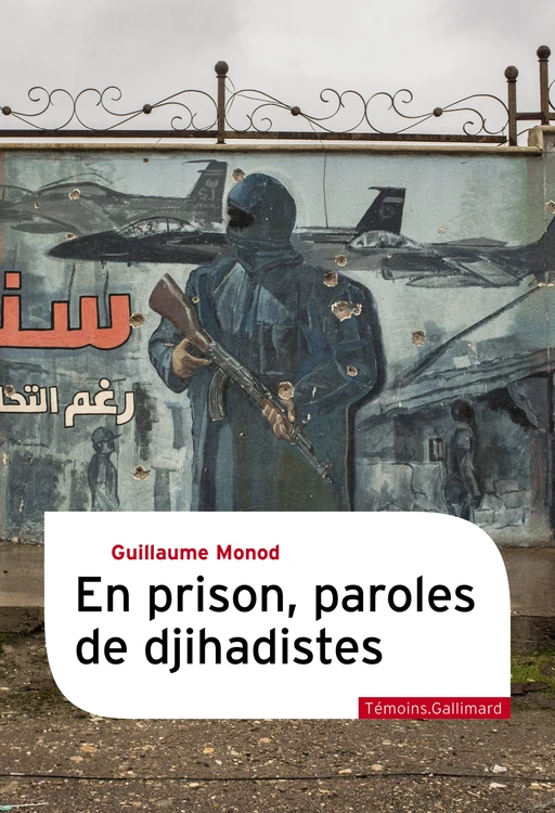 En prison, paroles de djihadistes - Guillaume Monod - Editions Gallimard