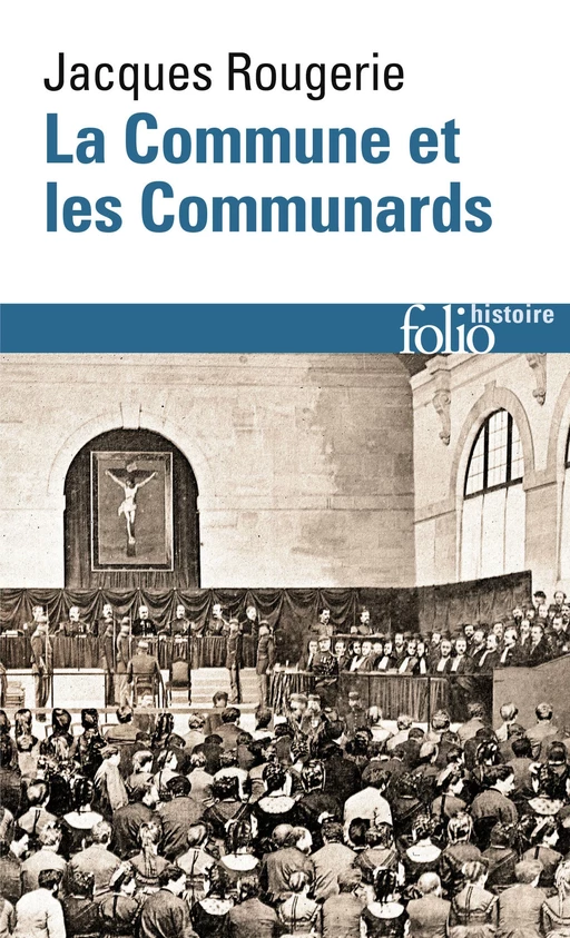 La Commune et les Communards - Jacques Rougerie - Editions Gallimard