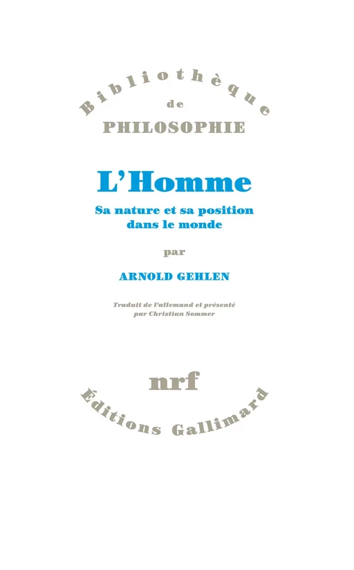 L'Homme. Sa nature et sa position dans le monde - Arnold Gehlen - Editions Gallimard