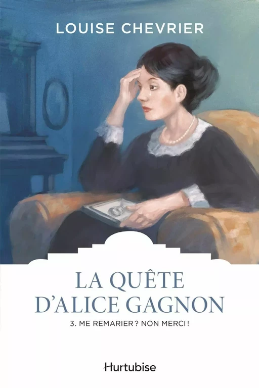 La quête d'Alice Gagnon - Tome 3 - Louise Chevrier - Éditions Hurtubise